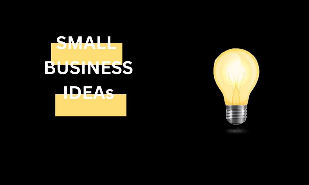 Alt text: "Black background with the text 'Small Business Ideas' in bold white letters, highlighted by yellow bars. A glowing yellow light bulb on the right symbolizes innovation."